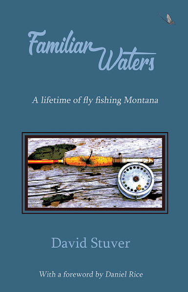 Local Knowledge: David Stuver's Familiar Waters - Big Sky Journal